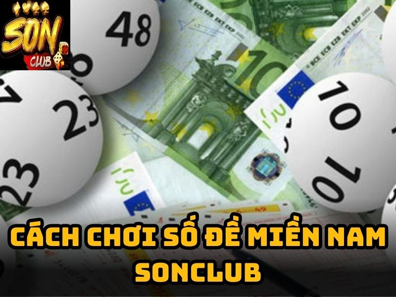 Cách chơi số đề Miền Nam tại Sonclub