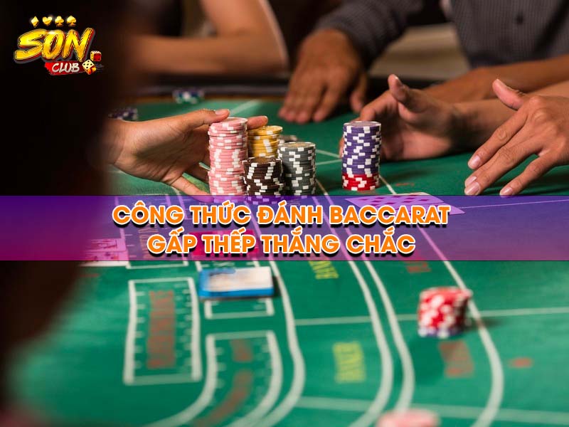 Công thức đánh Baccarat gấp thếp thắng chắc