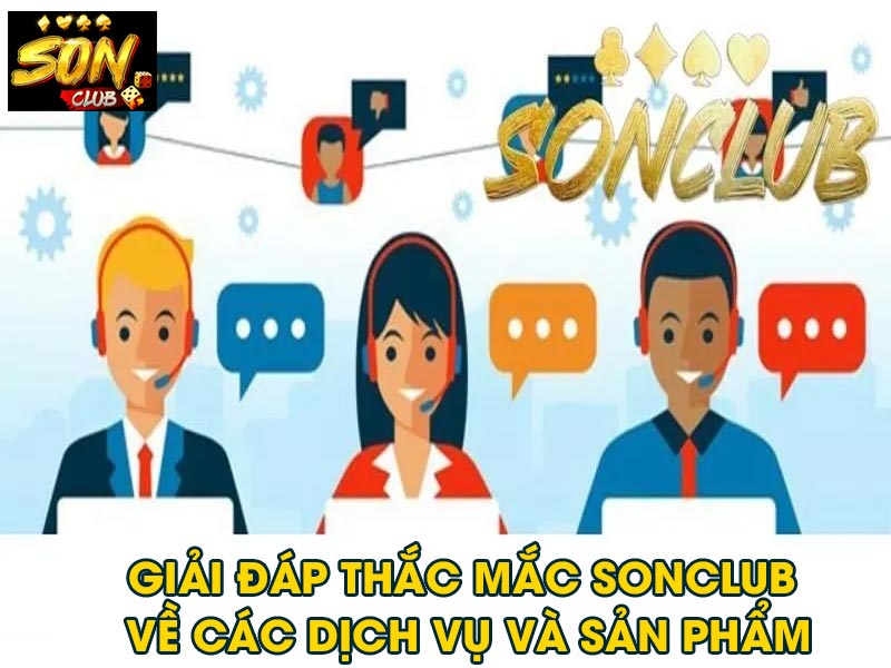 Giải đáp thắc mắc Sonclub về các dịch vụ và sản phẩm